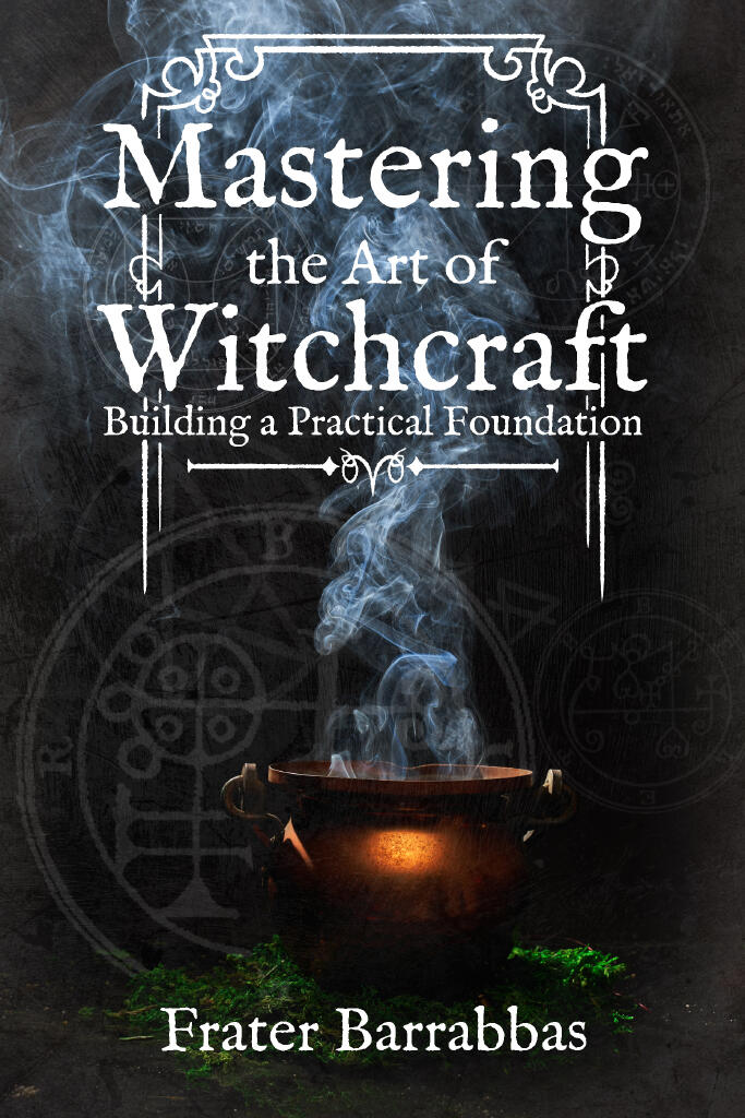 Mastering the Art of Witchcraft - Building a Practical Foundation