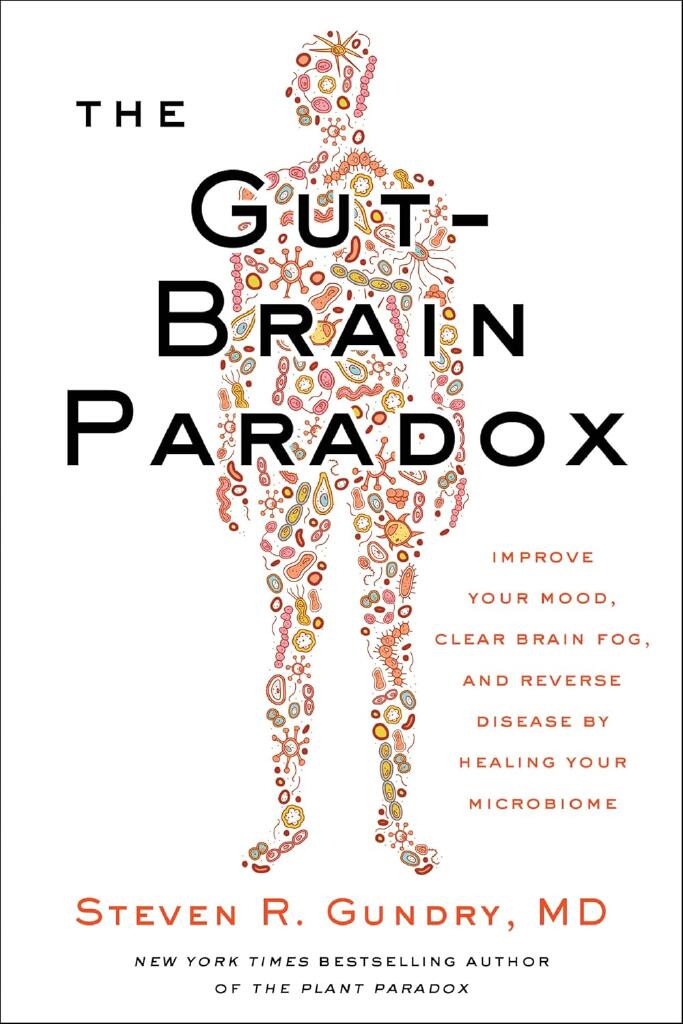 The gut-brain paradox - improve your mood, clear brain fog, and reverse disease by healing your microbiome
