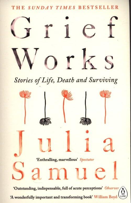 Grief Works - Stories of Life  Death and Surviving