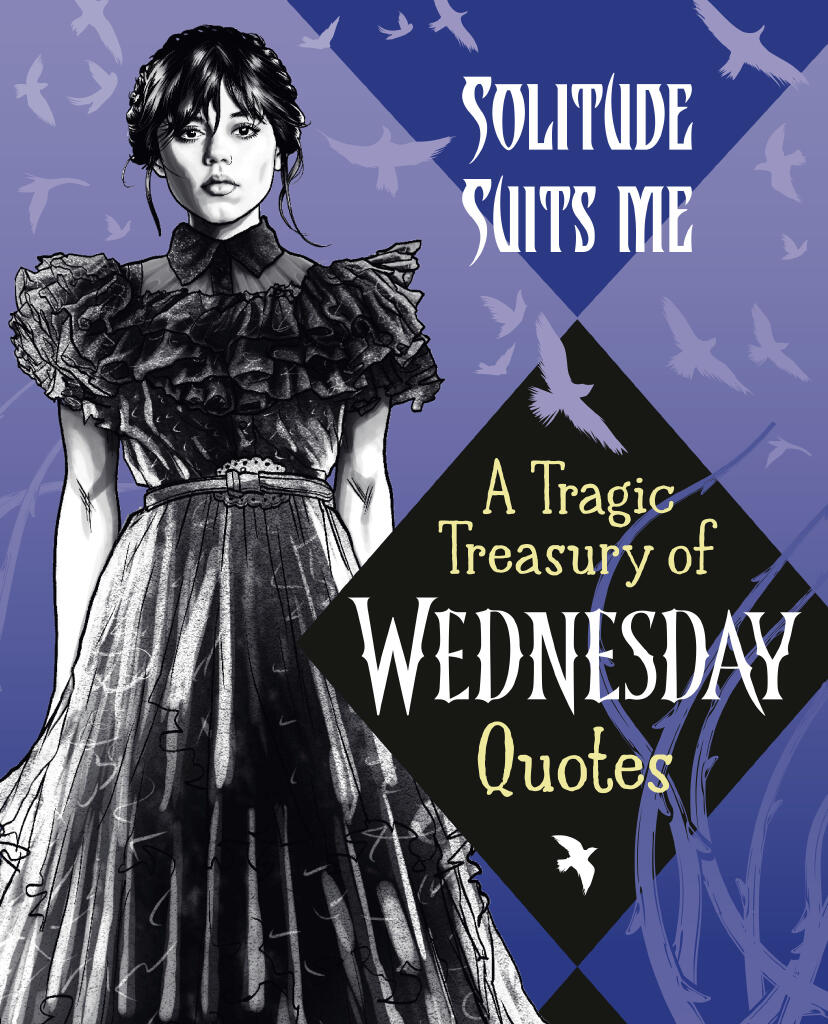 Solitude Suits Me - A Tragic Treasury of Wednesday Quotes