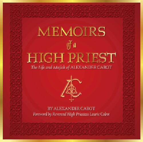 Memoirs of a High Priest - The Life and Majick of Alexander Cabot