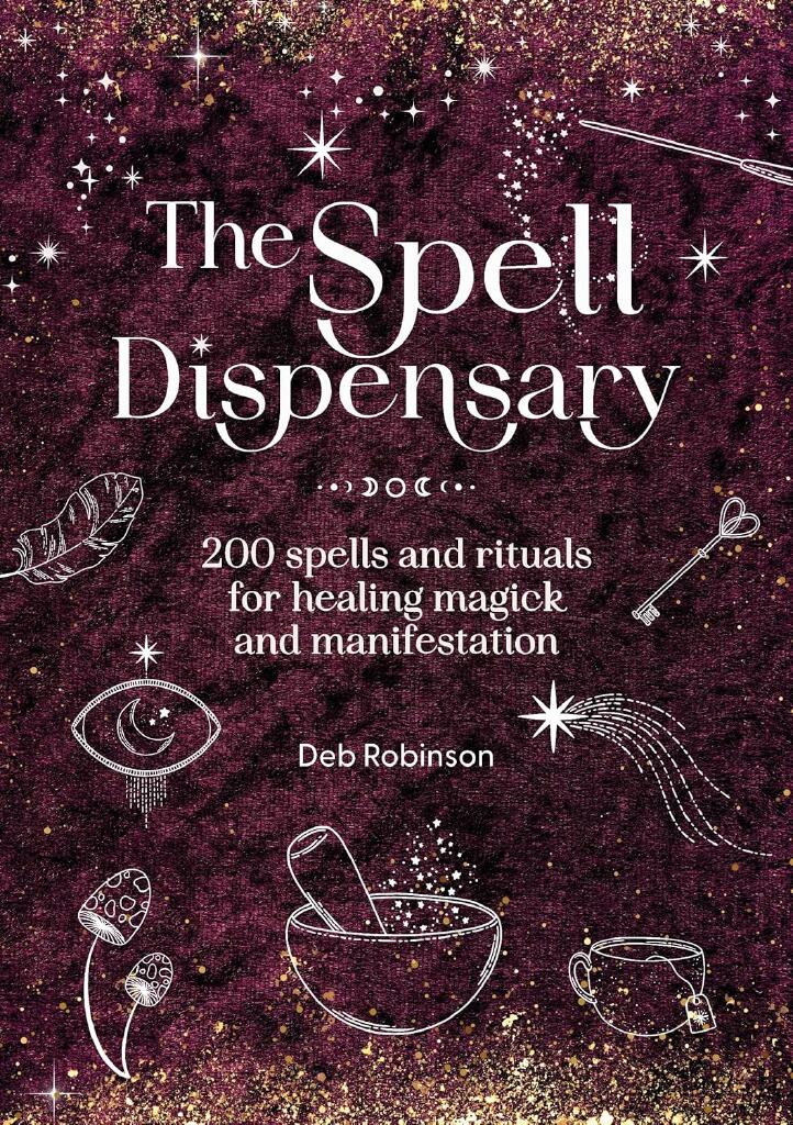 The Spell Dispensary - 200 Spells and Rituals for Healing Magick and Manifestation