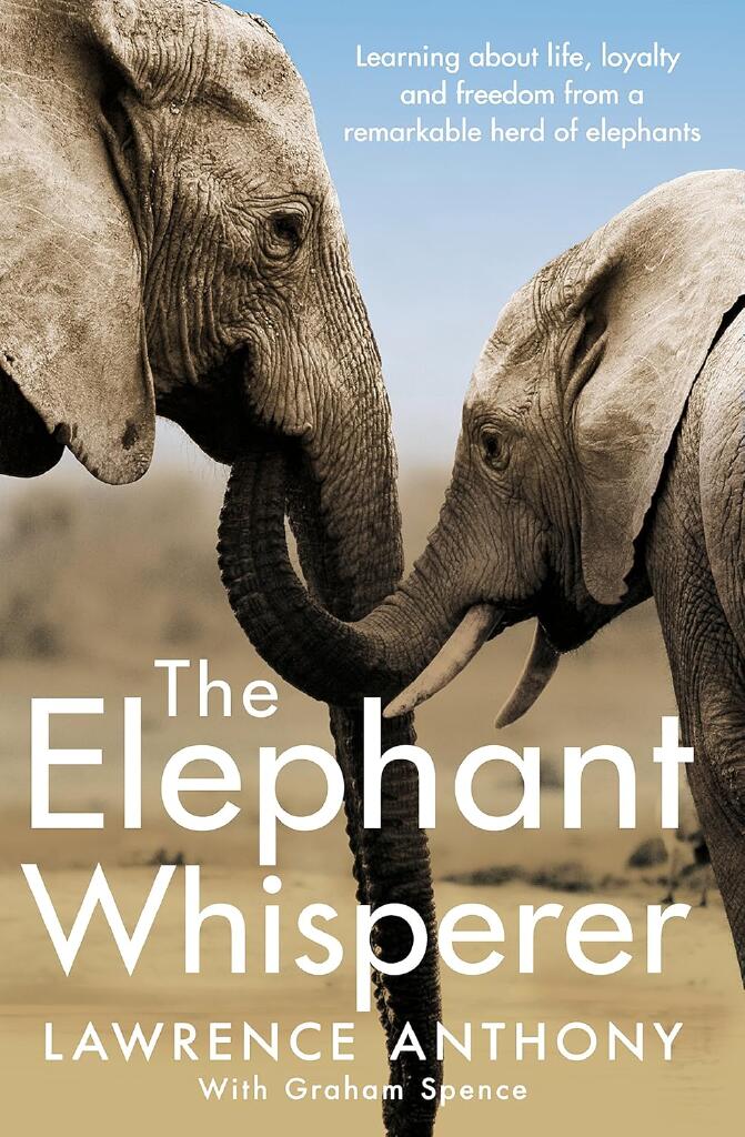 The elephant whisperer - learning about life, loyalty and freedom from a remarkable herd of elephants