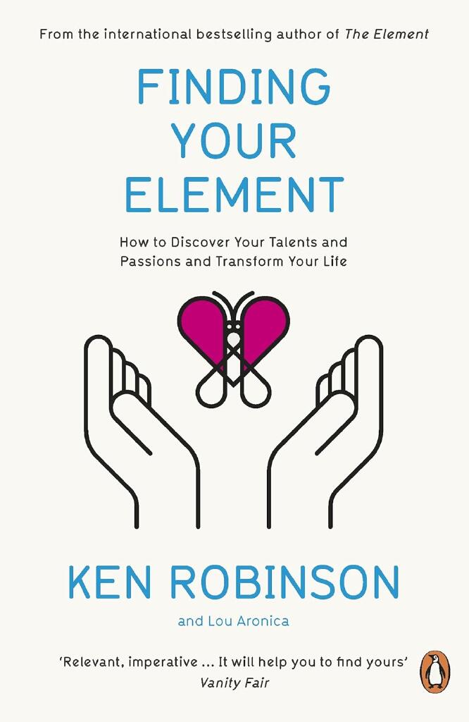 Finding Your Element - How to Discover Your Talents and Passions and Transform Your Life