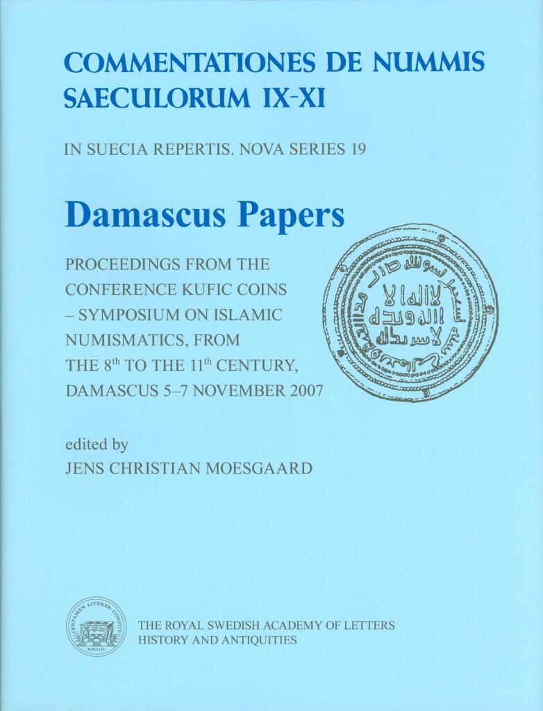 Damascus Papers - proceedings from the conference Kufic Coins &ndash; Symposium on Islamic Numismatics, from the 8th to the 11th century, Damascus 5&ndash;7 November 2007