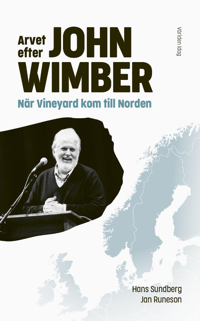 Arvet efter John Wimber - n&auml;r Vineyard kom till Norden