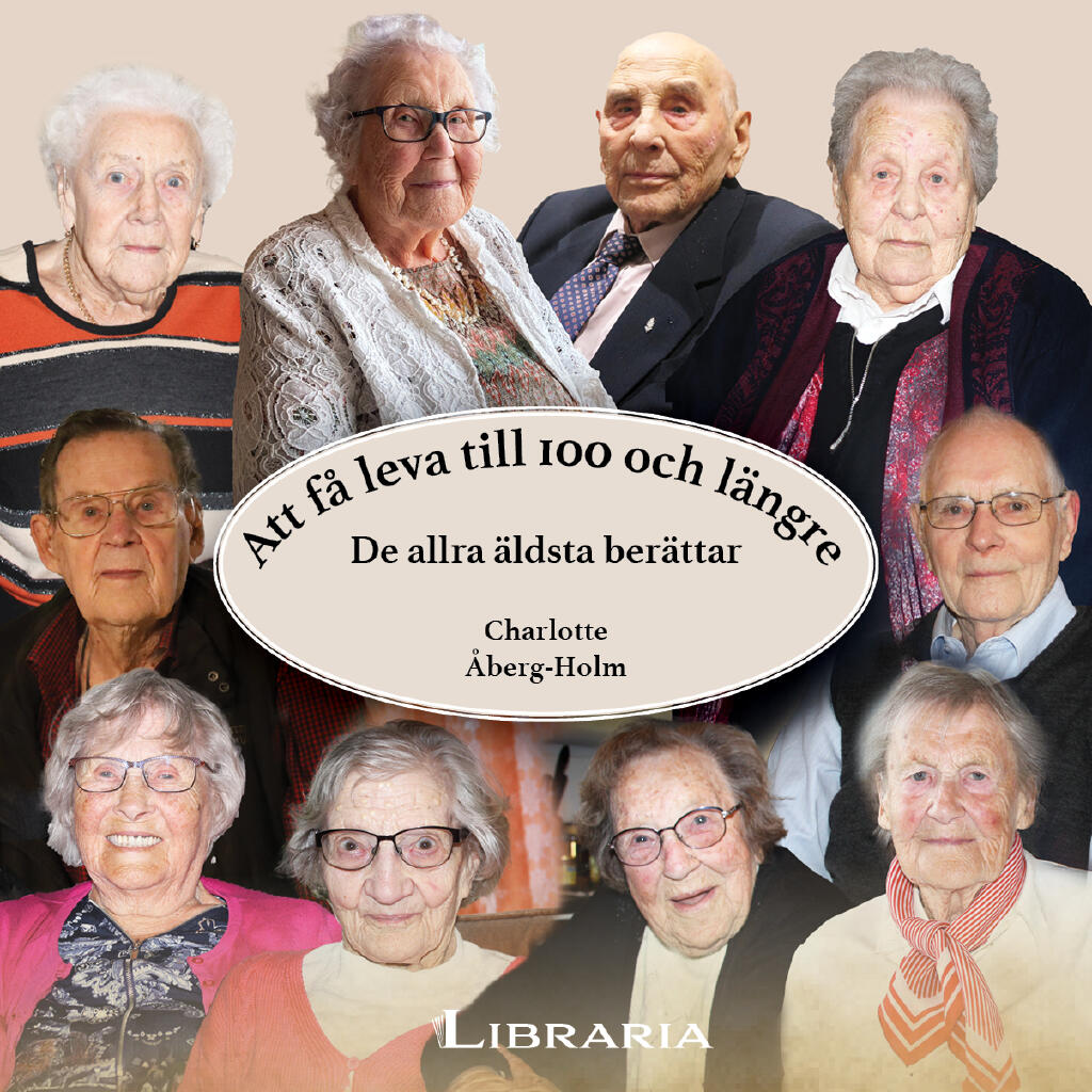 Att f&aring; leva till 100 och l&auml;ngre - de allra &auml;ldsta ber&auml;ttar