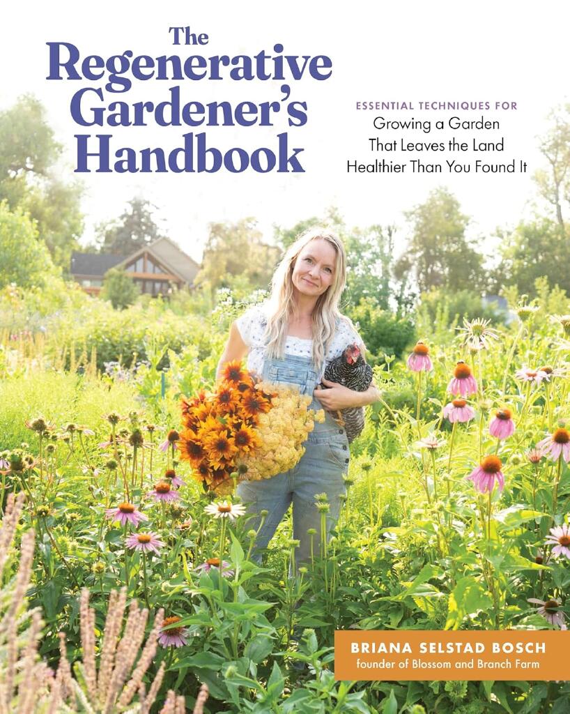 Regenerative Gardener's Handbook - Essential Techniques for Growing a Garden That Sustains Itself and Leaves the Land Healthier than You Found It