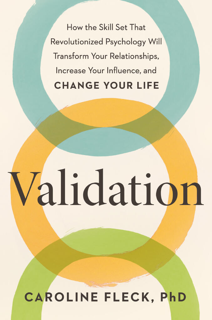 Validation - How the Skill Set That Revolutionized Psychology Will Transform Your Relationships, Increase Your Influence, and Change Your Life