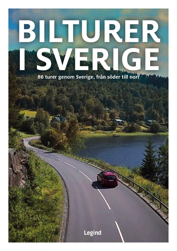 Bilturer i Sverige - 86 turer genom Sverige, fr&aring;n s&ouml;der till norr