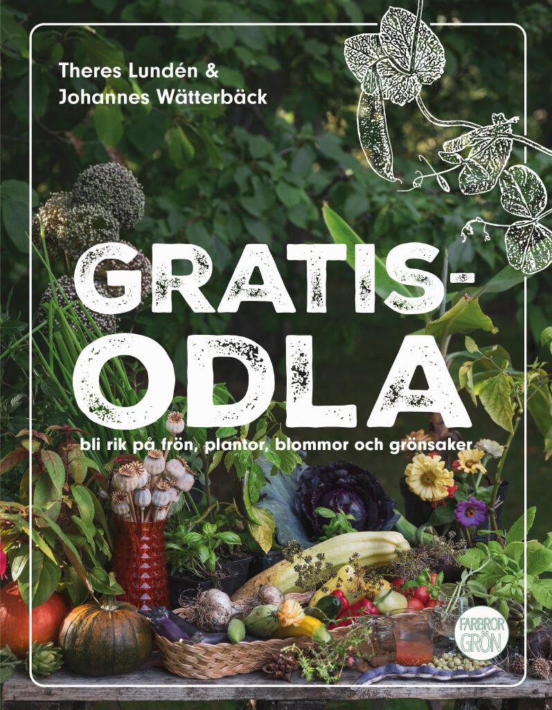 Gratisodla - och bli rik p&aring; fr&ouml;n, plantor, blommor och gr&ouml;nsaker