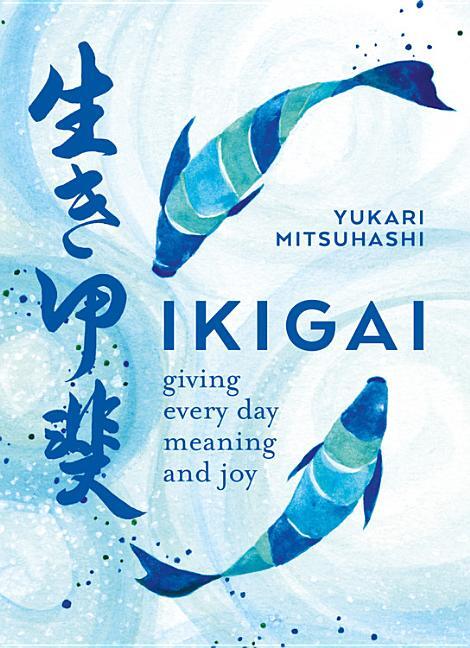Ikigai - giving every day meaning and joy