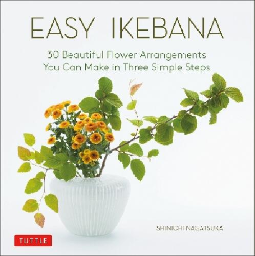 Easy ikebana - 30 beautiful flower arrangements you can make in three simple steps