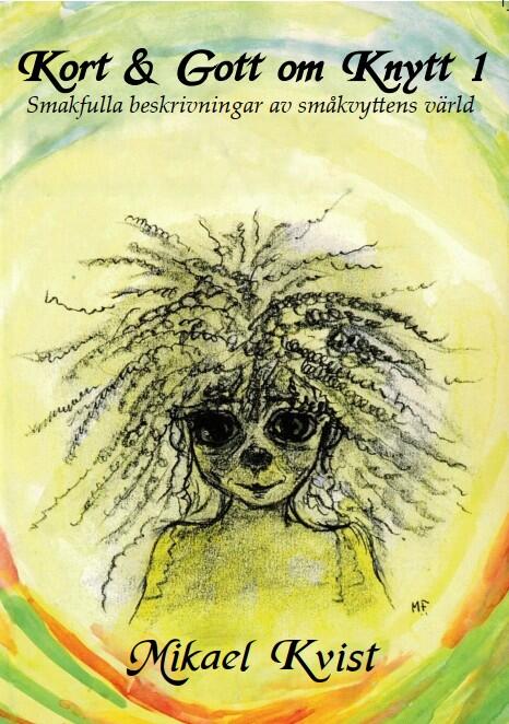 Kort & Gott om Knytt 1 - Smakfulla beskrivningar av sm&aring;knyttens v&auml;rld