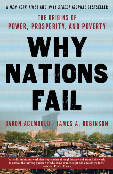Why nations fail - the origins of power, prosperity, and poverty