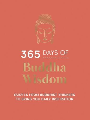 365 days of Buddha wisdom - quotes from Buddhist thinkers to bring you daily inspiration