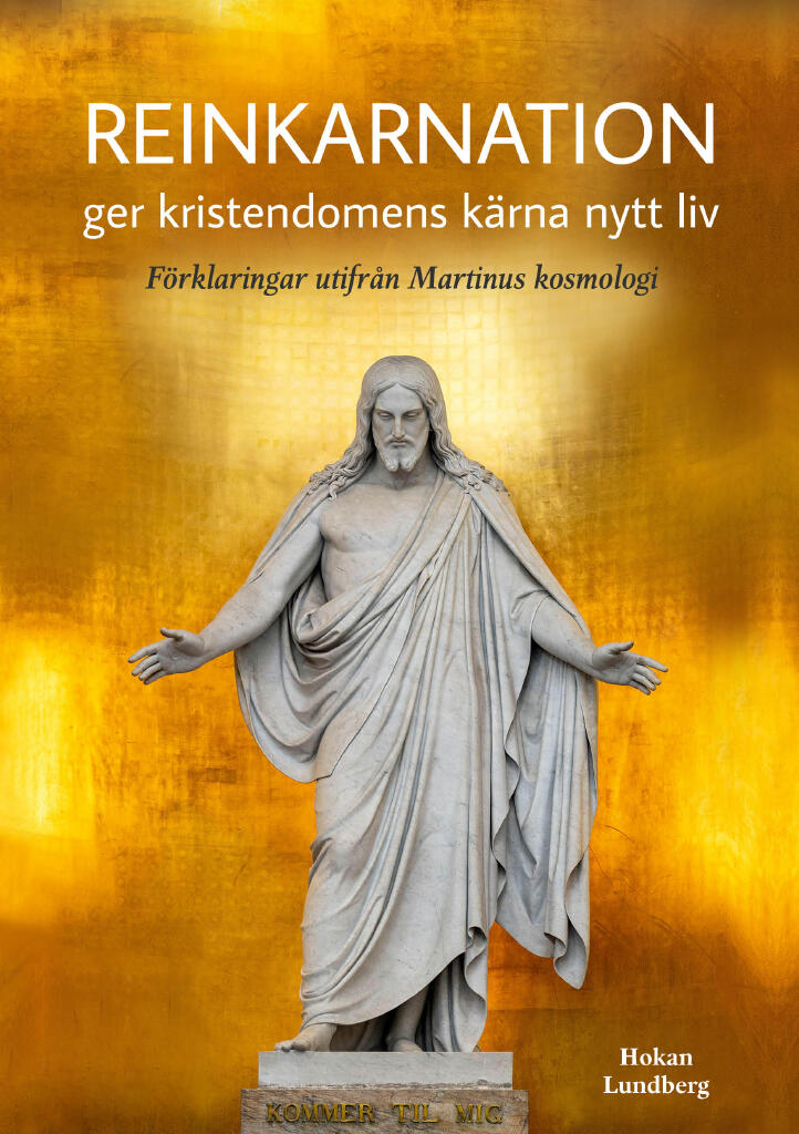 Reinkarnation ger kristendomens k&auml;rna nytt liv - f&ouml;rklaringar utifr&aring;n Martinus kosmologi