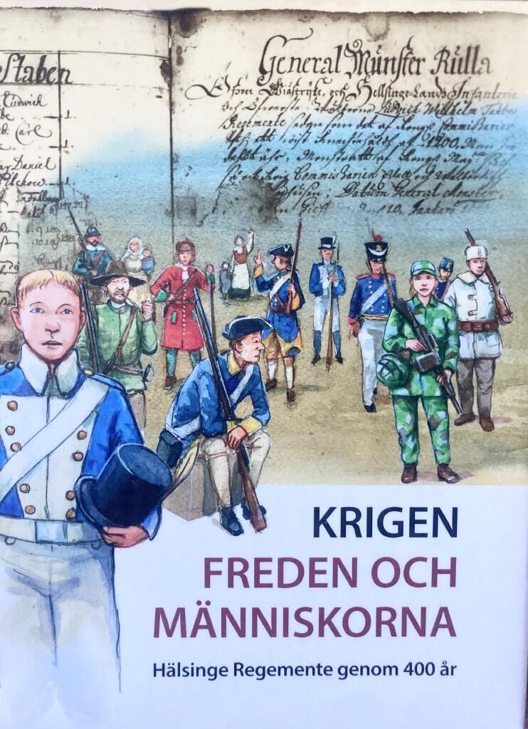 Krigen, freden och m&auml;nniskorna - H&auml;lsinge regemente genom 400 &aring;r
