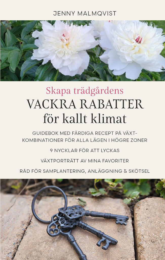 Skapa tr&auml;dg&aring;rdens vackra rabatter f&ouml;r kallt klimat - guidebok med f&auml;rdiga f&auml;rdiga recept p&aring; v&auml;xtkombinationer f&ouml;r alla l&auml;gen i h&ouml;gre zoner : 9 nycklar f&ouml;r att lyckas : v&auml;xtport&auml;tt av mina favoriter : r&aring;d f&ouml;r samplantering, anl&auml;ggning & sk&ouml;tsel