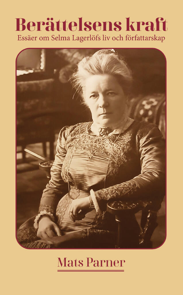 Ber&auml;ttelsens kraft - ess&auml;er om Selma Lagerl&ouml;fs liv och f&ouml;rfattarskap