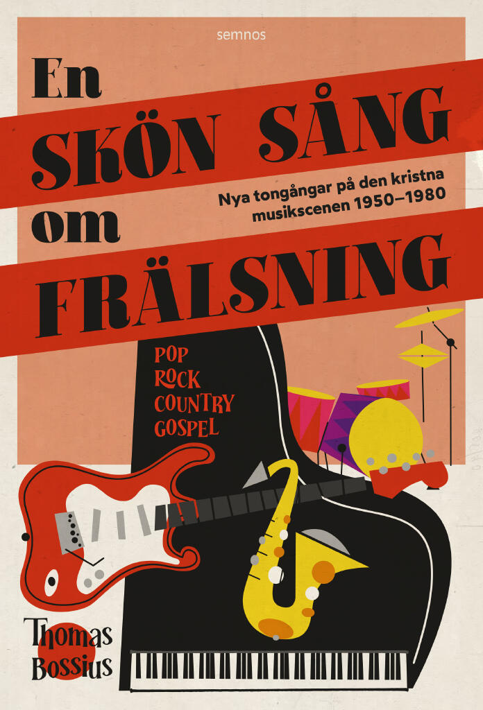En sk&ouml;n s&aring;ng om fr&auml;lsning - nya tong&aring;ngar p&aring; den kristna musikscenen 1950&ndash;1980 : pop, rock, country, gospel