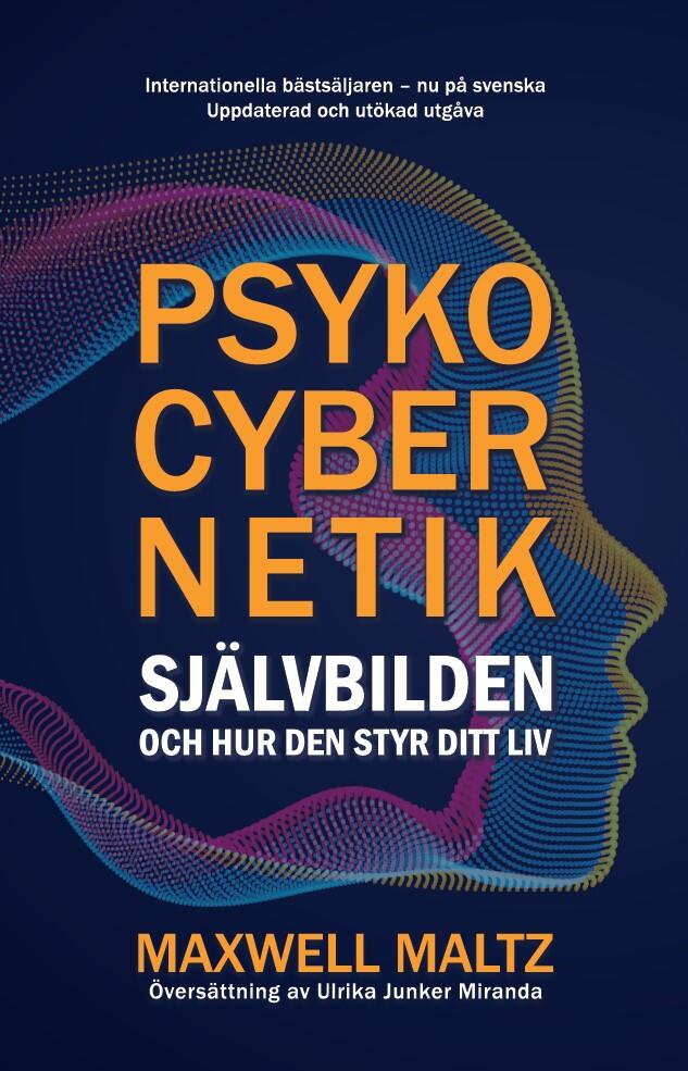Psykocybernetik : sj&auml;lvbilden och hur den styr ditt liv