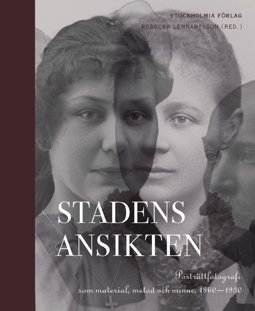 Stadens ansikten - portr&auml;ttfotografi som material, metod och minne 1860-1930