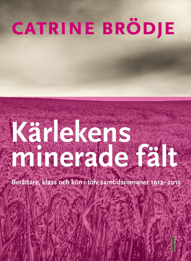 K&auml;rlekens minerade f&auml;lt - ber&auml;ttare, klass och k&ouml;n i tolv samtidsromaner 1912-2013