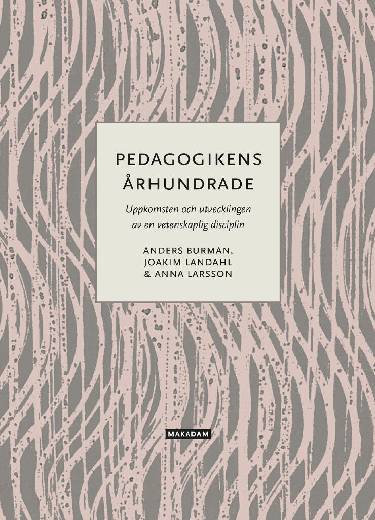 Pedagogikens &aring;rhundrade - uppkomsten och utvecklingen av en vetenskaplig disciplin
