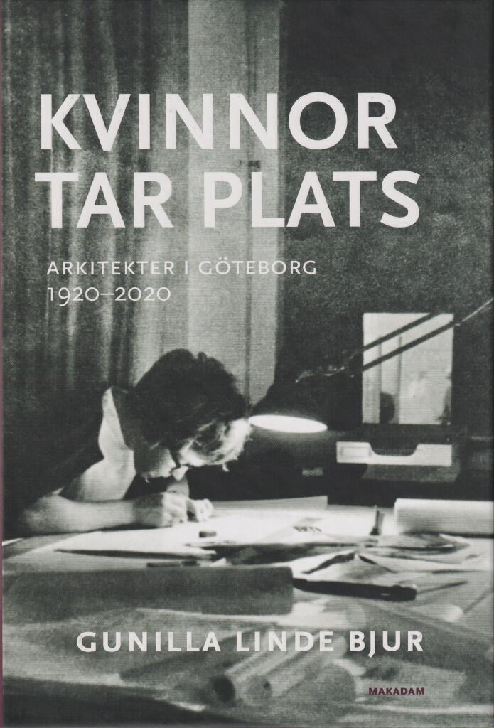 Kvinnor tar plats - arkitekter i G&ouml;teborg 1920-2020