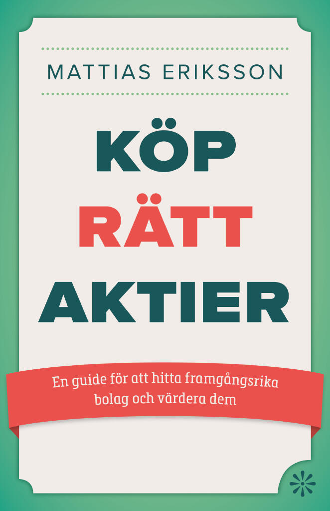 K&ouml;p r&auml;tt aktier - en guide f&ouml;r att hitta framg&aring;ngsrika bolag och v&auml;rdera dem