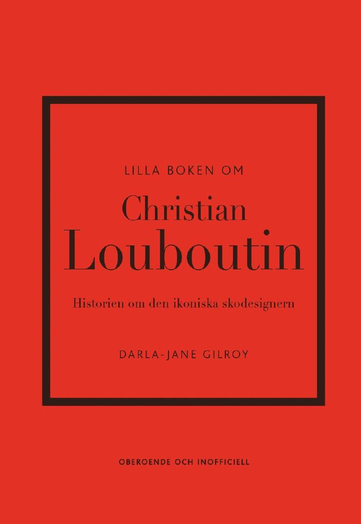 Lilla boken om Christian Louboutin - Historien om den ikoniska skodesignern