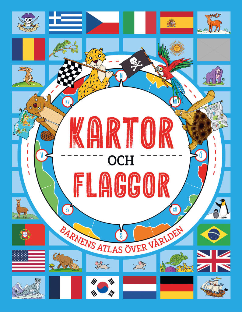 Kartor och flaggor - barnens atlas &ouml;ver v&auml;rlden