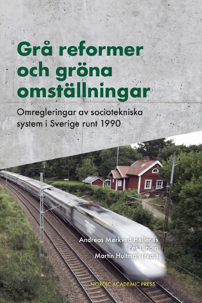 Gr&aring; reformer och gr&ouml;na omst&auml;llningar - omregleringar av sociotekniska system i Sverige runt 1990