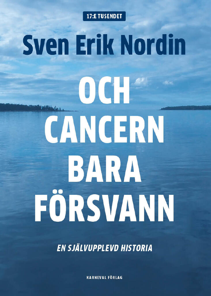 Och cancern bara f&ouml;rsvann - en sj&auml;lvupplevd historia