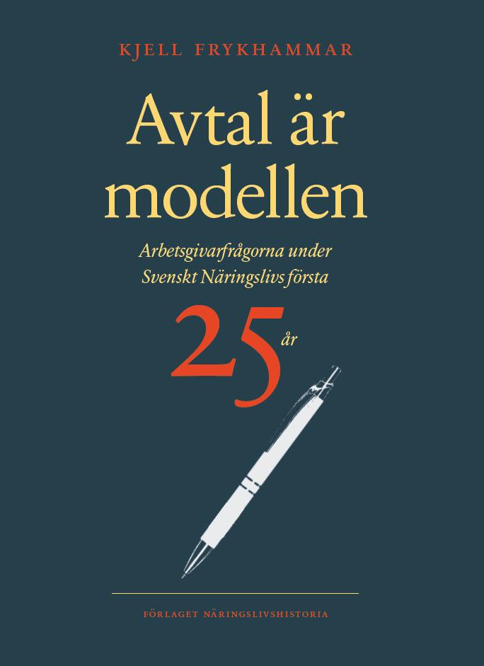 Avtal &auml;r modellen - arbetsgivarfr&aring;gorna under Svenskt n&auml;ringslivs f&ouml;rsta 25 &aring;r