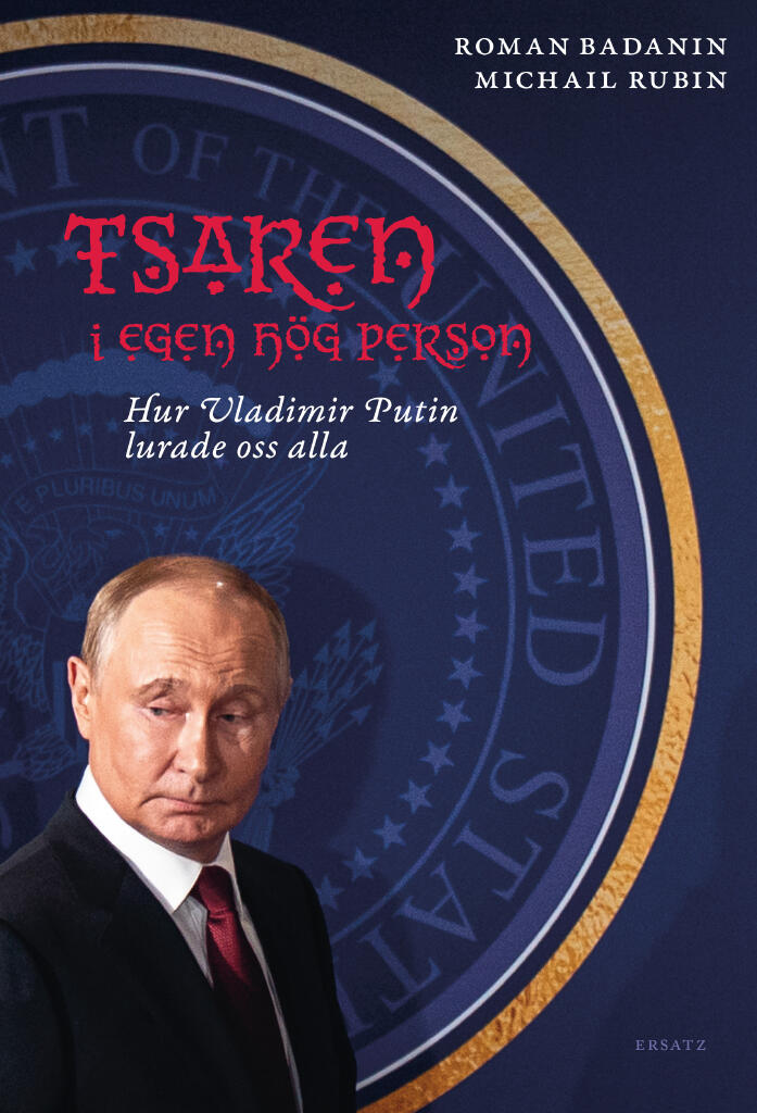Tsaren i egen h&ouml;g person. Hur Vladimir Putin lurade oss alla