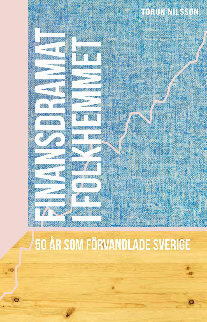 Finansdramat i folkhemmet - 50 &aring;r som f&ouml;rvandlade Sverige