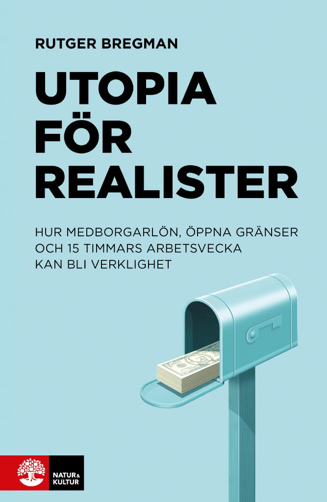 Utopia f&ouml;r realister - hur medborgarl&ouml;n, &ouml;ppna gr&auml;nser och 15 timmars arbetsvecka kan bli verklighet
