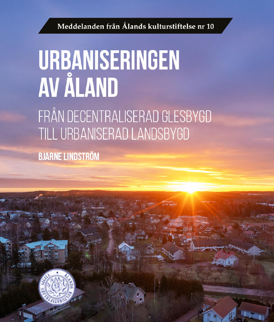 Urbaniseringen av &Aring;land - fr&aring;n decentraliserad glesbygd till urbaniserad landsbygd