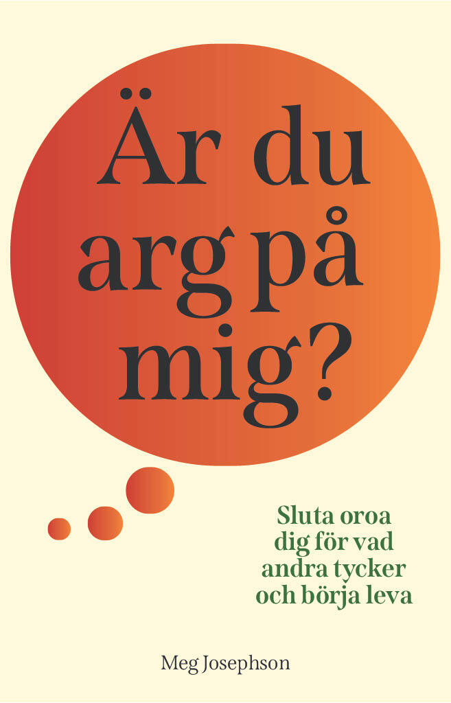 &Auml;r du arg p&aring; mig? : sluta oroa dig f&ouml;r vad andra tycker och b&ouml;rja leva!