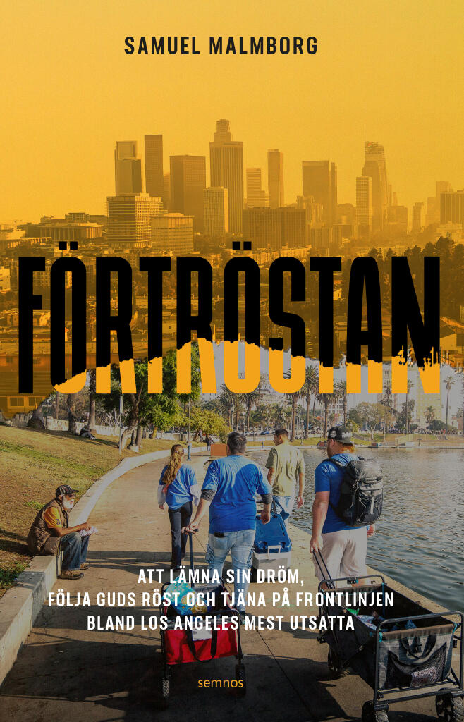 F&ouml;rtr&ouml;stan:att l&auml;mna sin dr&ouml;m, f&ouml;lja Guds r&ouml;st och tj&auml;na p&aring; frontlinjen bland Los Angeles mest utsatta