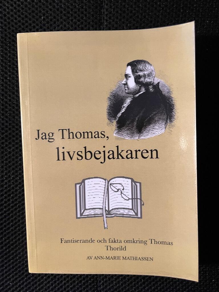 Jag Thomas, livsbejakaren : fantiserande och fakta omkring Thomas Thorild