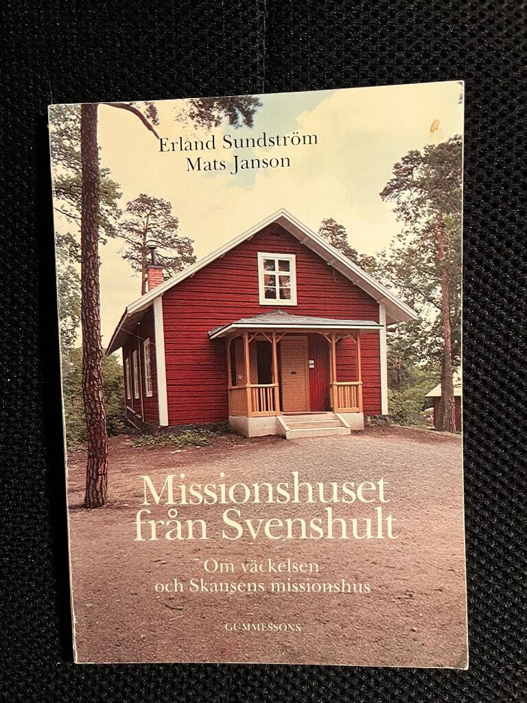 Missionshuset fr&aring;n Svenshult : om v&auml;ckelsen och Skansens missionshus