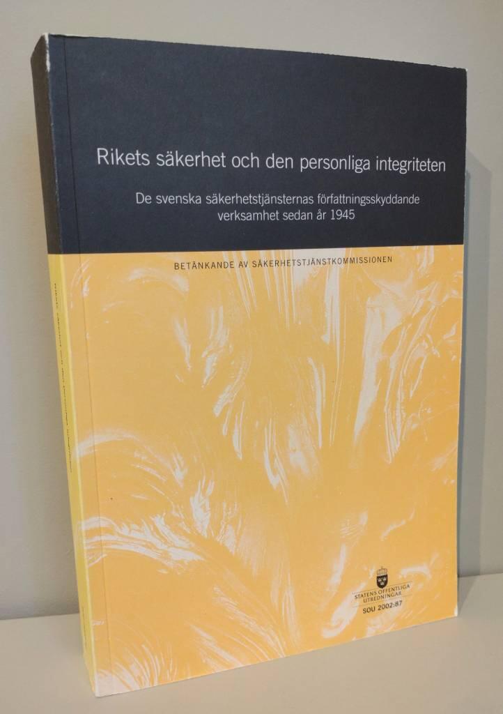 Rikets s&auml;kerhet och den personliga integriteten [Elektronisk resurs] : de svenska s&auml;kerhetstj&auml;nsternas f&ouml;rfattningsskyddande verksamhet sedan &aring;r 1945 : bet&auml;nkande