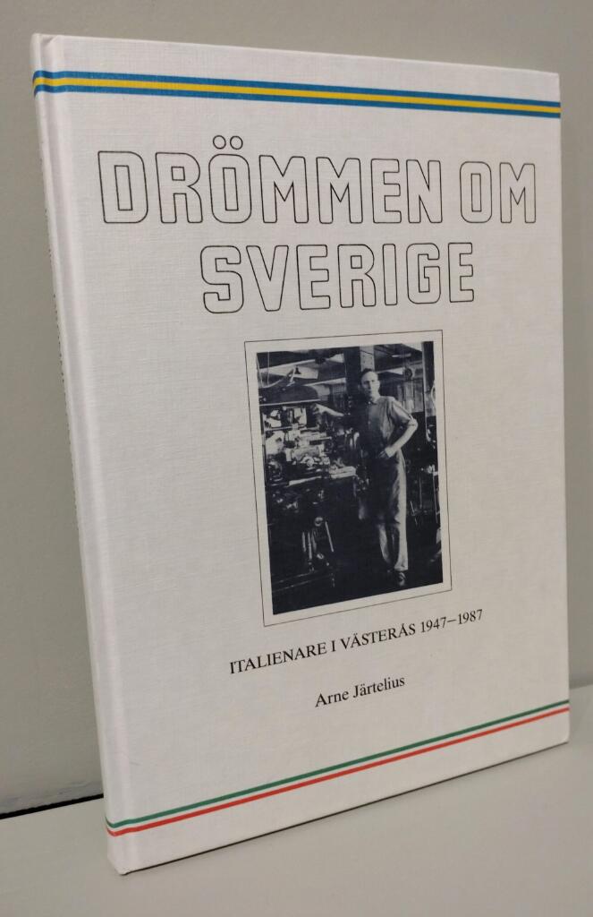 Dr&ouml;mmen om Sverige : italienare i V&auml;ster&aring;s 1947-1987