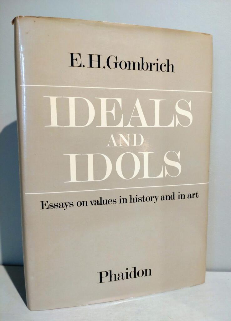Ideals and idols - essays on values in history and in art