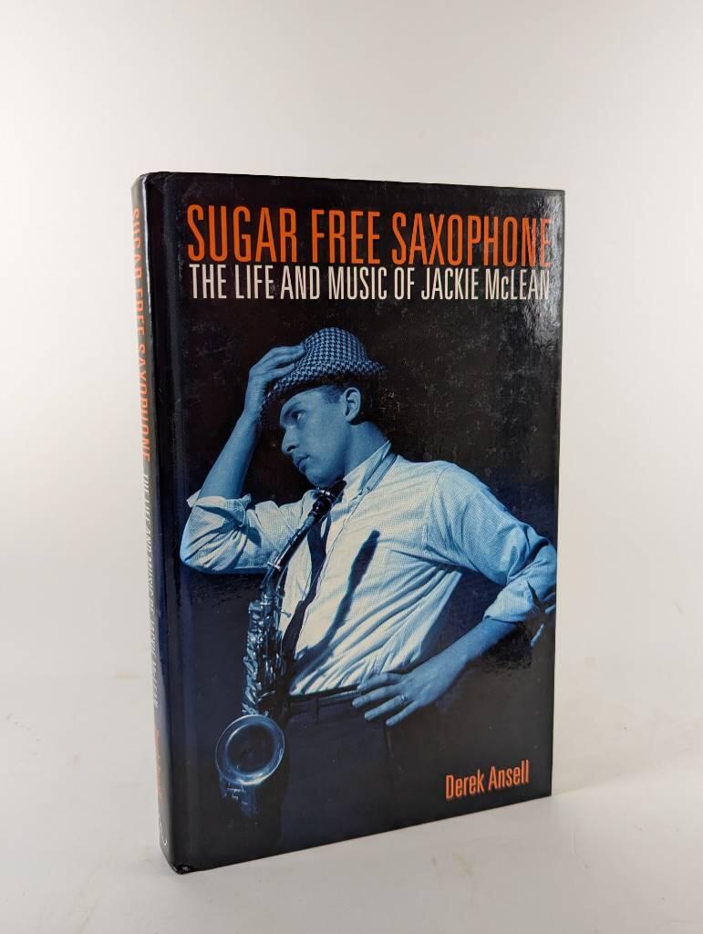 Sugar Free Saxophone: The Life and Music of Jackie Mclean
