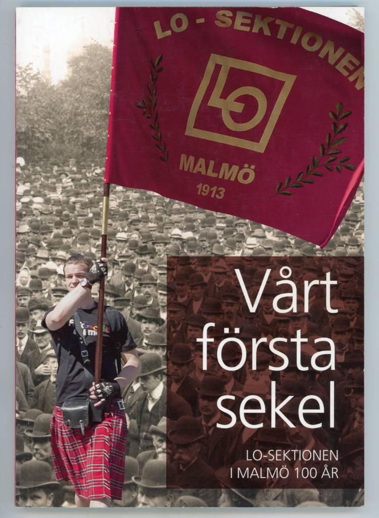 LO Malm&ouml; 100 &aring;r : tillsammans m&ouml;ter vi framtiden : v&aring;rt f&ouml;rsta sekel 1913-2013 : hundra &aring;r av facklig kamp i Malm&ouml;