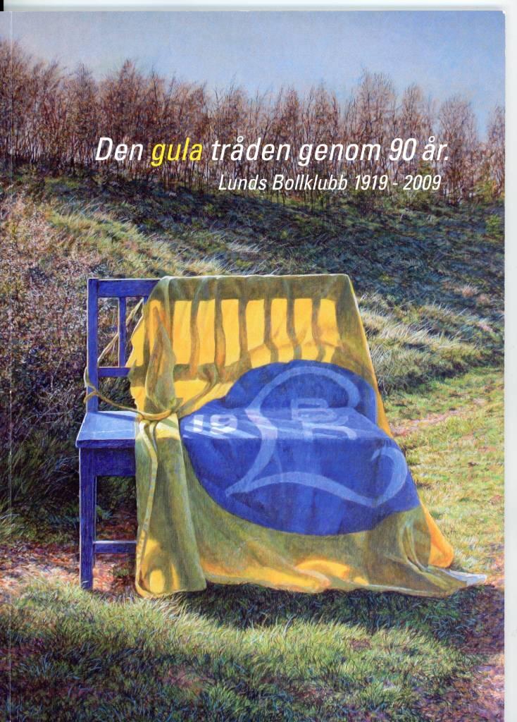 Den gula tr&aring;den genom 90 &aring;r - Lunds bollklubb 1919-2009